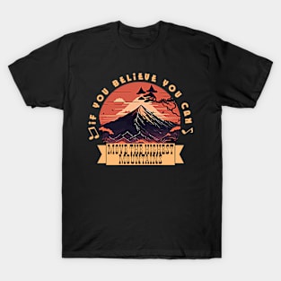 If you believe you can move the highest mountains T-Shirt